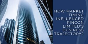 How Market Timing Influenced Pincon Limited’s Business Trajectory?